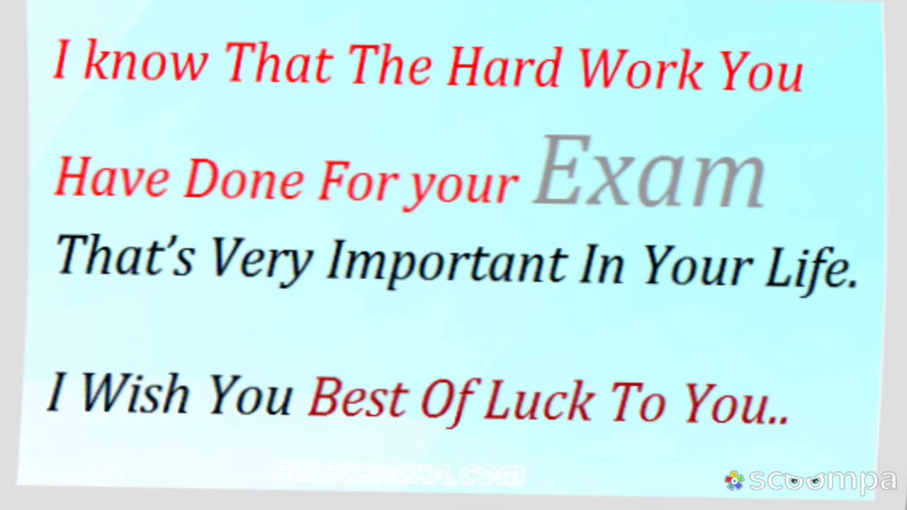 You well in your exam. Best Wishes for your Exam. Best Wishes on your Exams. Good luck in your Exams. Good luck for Exams.