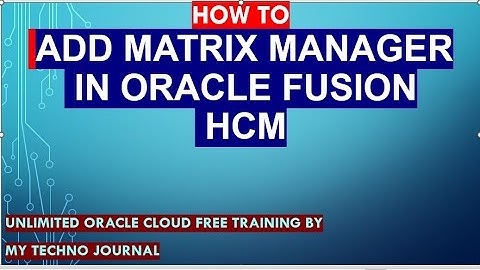 How to add a Matrix manager to employee in Oracle fusion HCM-2023