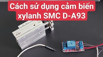 Cảm biến Xylanh SMC D-A93 sử dụng thế nào?