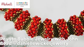 Online Class: Peyote Bubble Jewelry with John Bead @daniellewickesjewelry | Michaels
