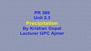 PR 309 Unit 2 3 Precipitation | Krishan Gopal | GPC Ajmer