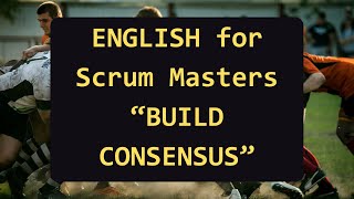 🤝 English for Scrum Masters: Build Consensus