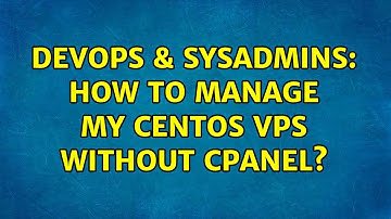 DevOps & SysAdmins: How to manage my CentOS VPS without cPanel? (4 Solutions!!)
