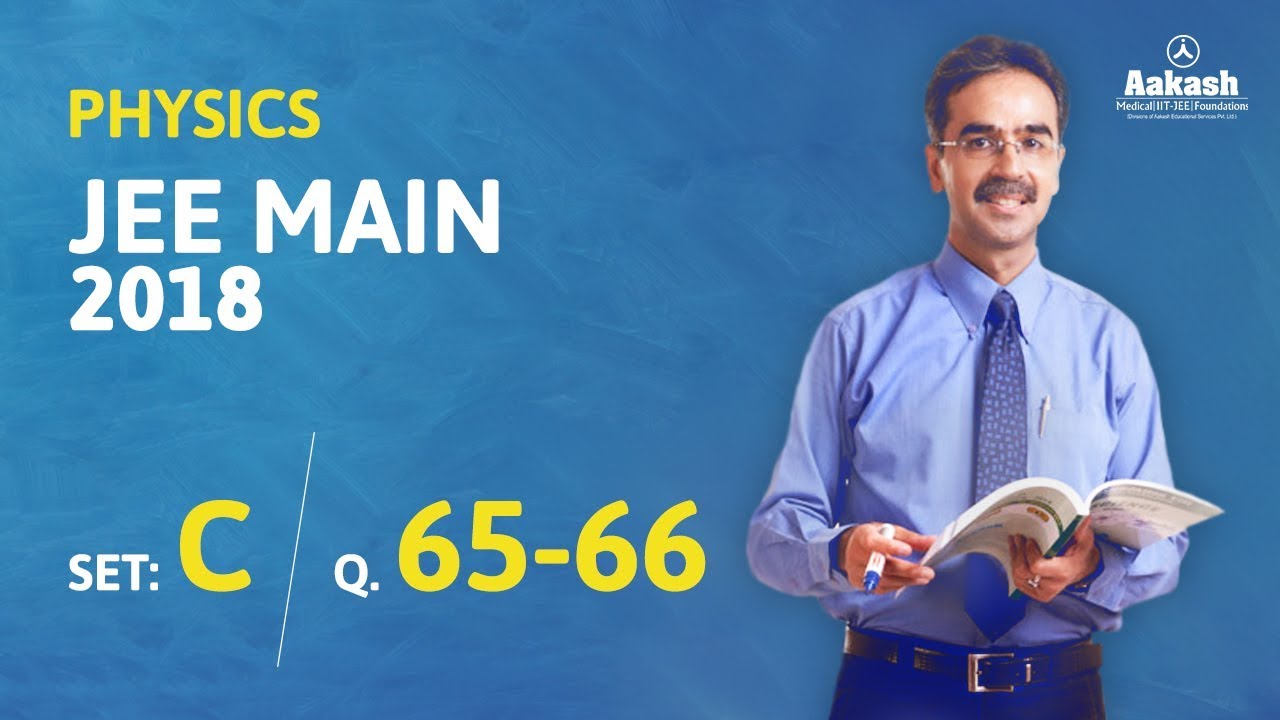 JEE Main 2018 Physics Answer Solution [Set C Q.65 & Q.66] 8th April Exam - Aakash Institute