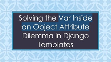 Solving the Var Inside an Object Attribute Dilemma in Django Templates