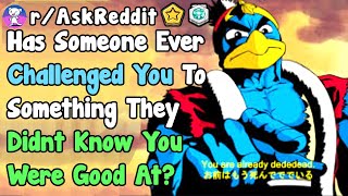 Has Someone Ever Challenged You To Something You Were An Expert At? - (r/AskReddit)