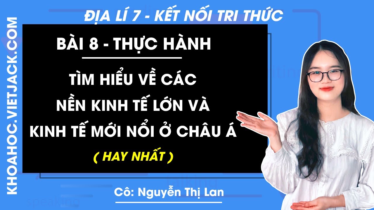 Địa lí Lớp 7 Bài 8: Thực hành Tìm hiểu về các nền kinh tế lớn và kinh tế mới nổi | Kết nối tri thức