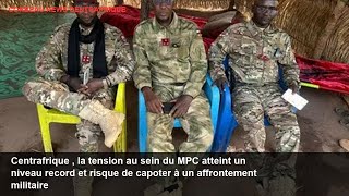 Centrafrique , la tension au sein du MPC atteint un niveau record et risque de capoter à un affronte