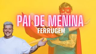 Pai De Menina - Ferrugem Vídeo Com Letra
