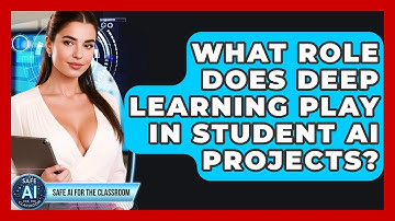 What Role Does Deep Learning Play In Student AI Projects? - Safe AI for The Classroom