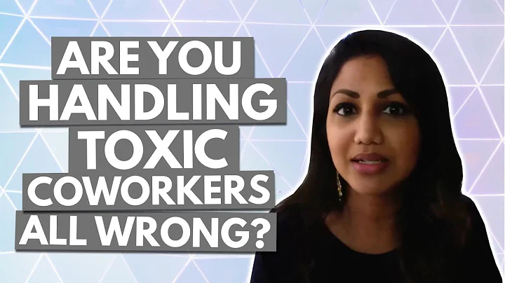 Are You Handling Toxic Coworkers All Wrong ?
