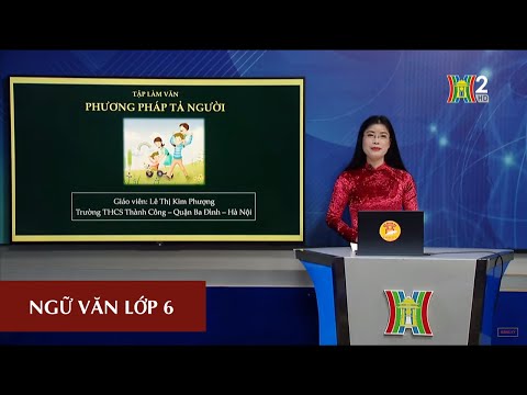 Video MÔN NGỮ VĂN - LỚP 6 | PHƯƠNG PHÁP TẢ NGƯỜI | 8H30 NGÀY... - youtube