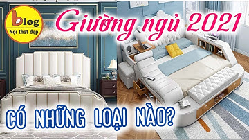 Giường ngủ đẹp - Phân loại chi tiết các loại giường ngủ hot nhất hiện nay