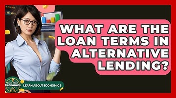 What Are The Loan Terms In Alternative Lending? - Learn About Economics