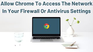 Allow Chrome To Access The Network In Your Firewall Or Antivirus Settings