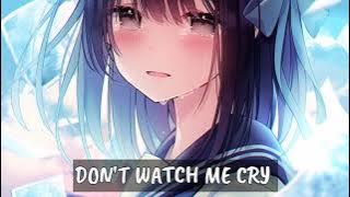 NIGHTCORE - DON'T WATCH ME CRY (LYRICS)