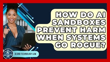 How Do AI Sandboxes Prevent Harm When Systems Go Rogue? - AI and Technology Law