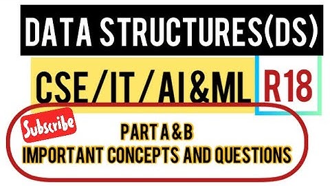 DATA STRUCTURES(DS) -IMPORTANT CONCEPTS AND QUESTIONS (CSE/IT/AIML)JNTUH R18