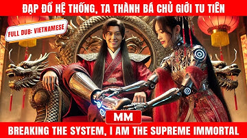 Đạp Đổ Hệ Thống, Ta Thành Bá Chủ Giới Tu Tiên | Siêu Phẩm Tổng Tài Hành Động 2025 | Phim Châu Á