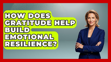 How Does Gratitude Help Build Emotional Resilience? - High School Toolkit