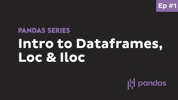 Pandas iloc, loc and Dataframes  - Beginner Python Pandas Tutorial #1 (interactive python notebook)