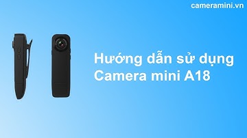 Hướng dẫn sử dụng camera mini A18