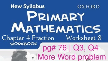 New Syllabus Primary Mathematics Workbook 5a | Chapter 4 Fraction Worksheet 8| pg#76, Q3,4