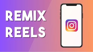 How To Remix Reels On Instagram - Full Guide (2024)
