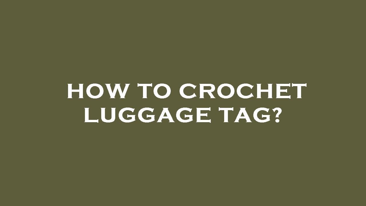 How to crochet luggage tag? YouTube