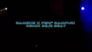 GAMBUS X FERI² BAMPUKI REMIX DEJE BEAT 🌴