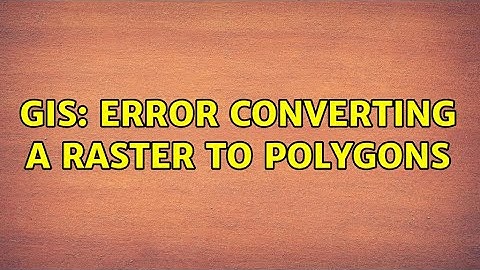 GIS: Error converting a raster to polygons