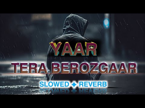 Yaar Berozgaar Lofi Slowed Reverb Yaar Tera Berozgaar