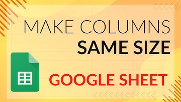 Google Sheets Tutorial: How to Make Columns the Same Size