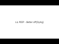LiL PEEP - Better off(Dying)(Lyrics)