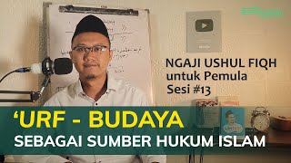 'URF - BUDAYA SEBAGAI SUMBER HUKUM ISLAM | Ngaji Ushul Fiqh 13 untuk Pemula - Harakah Islamiyah