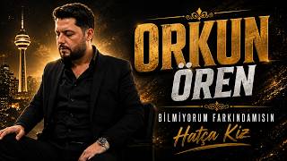 Orkun Ören Bilmiyorum Farkındamısın - Hatça Kız