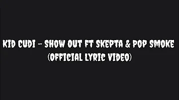 Kid Cudi - Show Out ft Skepta & Pop Smoke (Official Lyric Video)