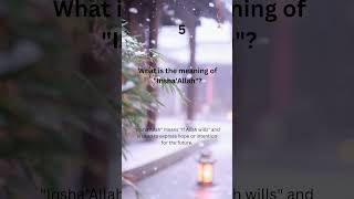 5. What is the meaning of 'Insha'Allah'?