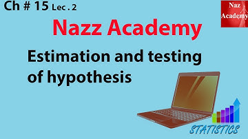 Estimation and testing of hypothesis ch 15 lec 2