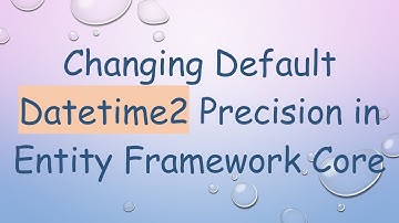 Changing Default Datetime2 Precision in Entity Framework Core
