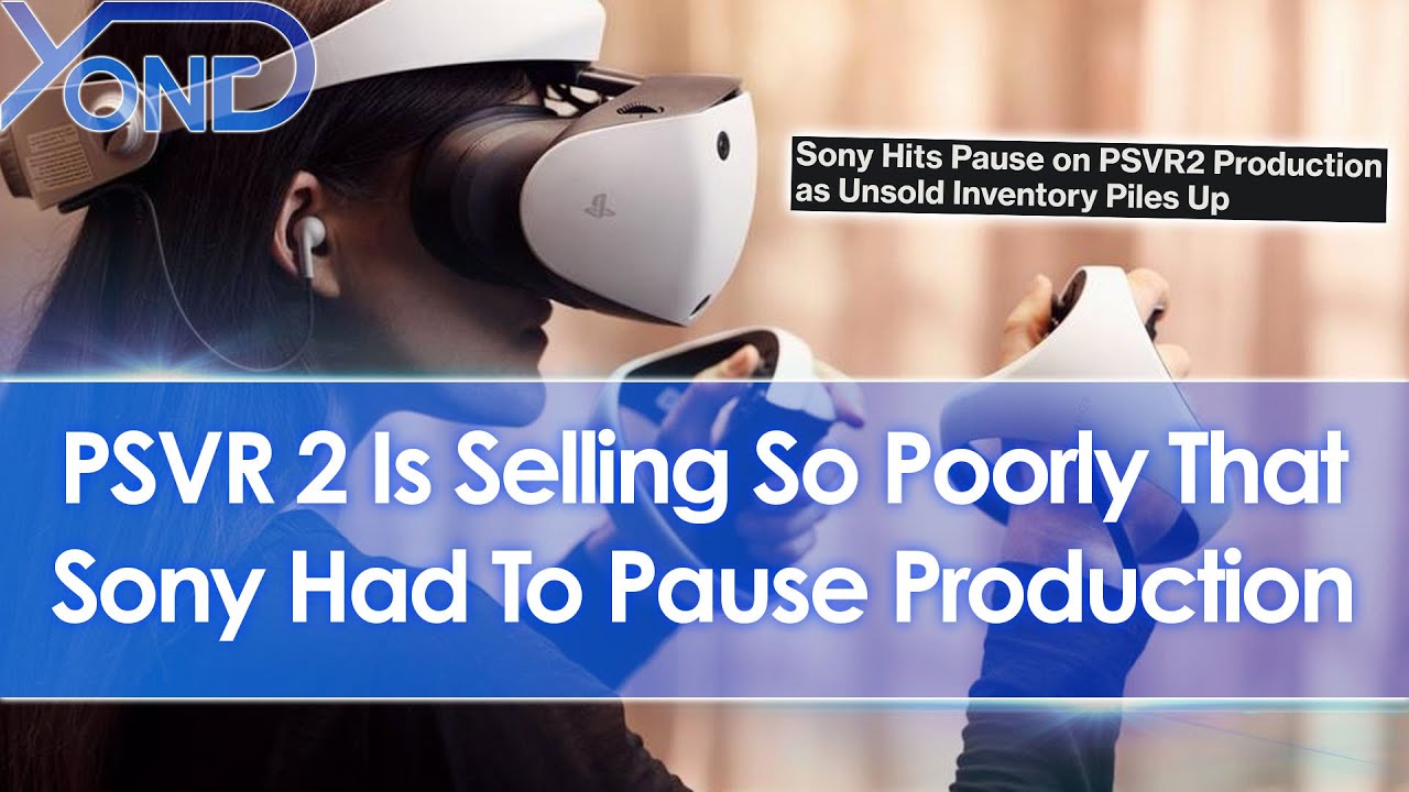 PlayStation VR 2 is selling so poorly Sony had to pause production