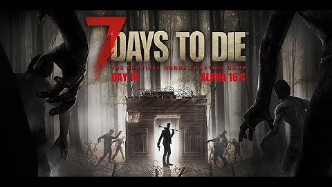 7 Days To Die Day 16 Random Gen Alpha 14.6 Walkthrough Gameplay