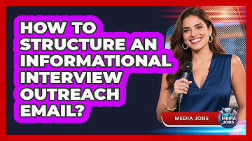 How To Structure An Informational Interview Outreach Email?