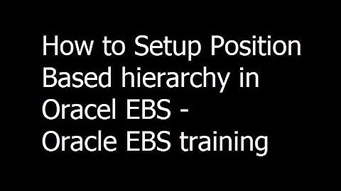 033 - How to Setup Position Based hierarchy in Oracel EBS - Oracle EBS training