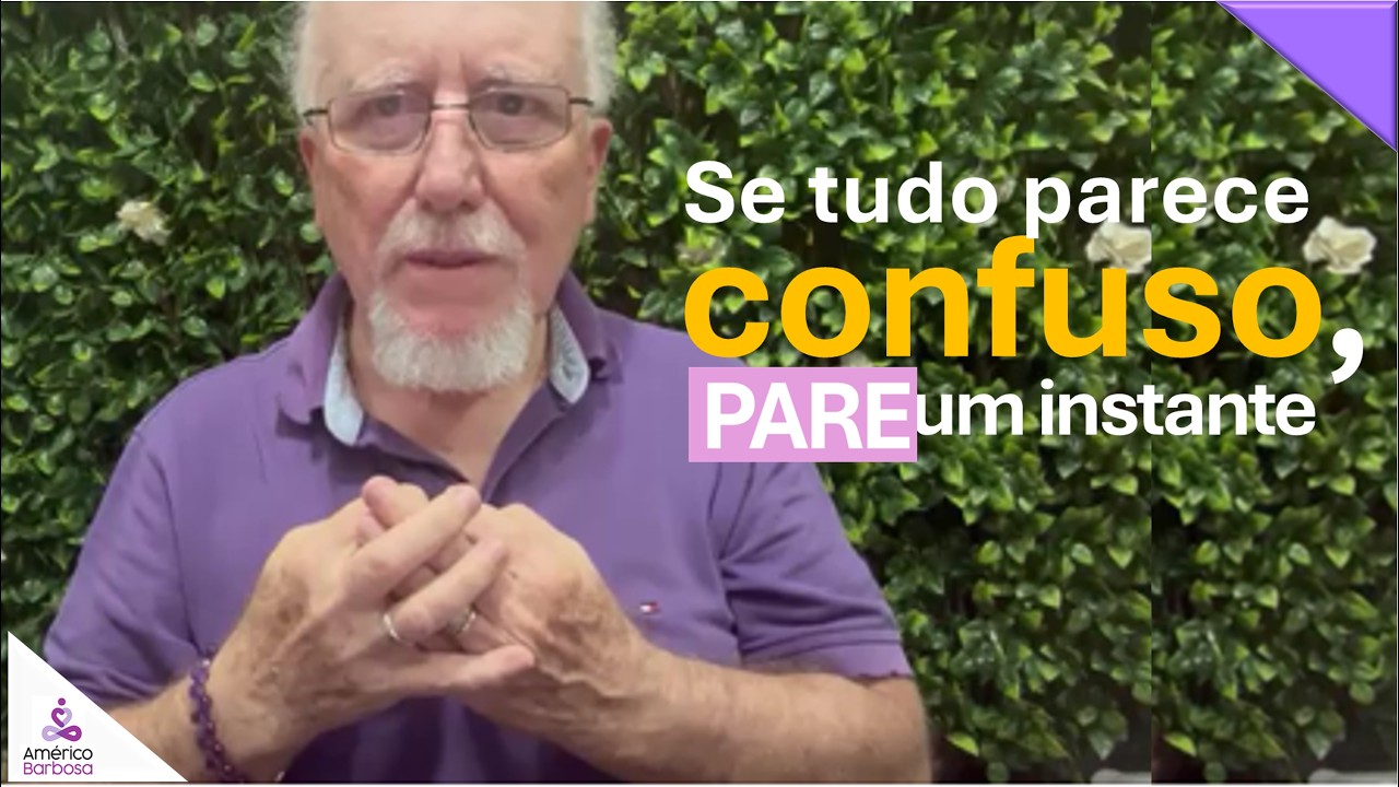 Se tudo parece confuso, pare um instante