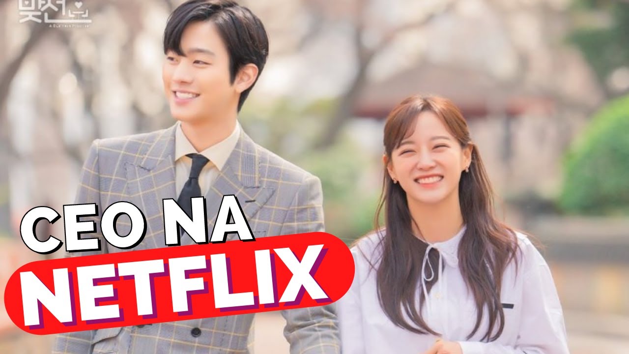 DORAMAS COM CEO NA NETFLIX  indicação dos melhores doramas de