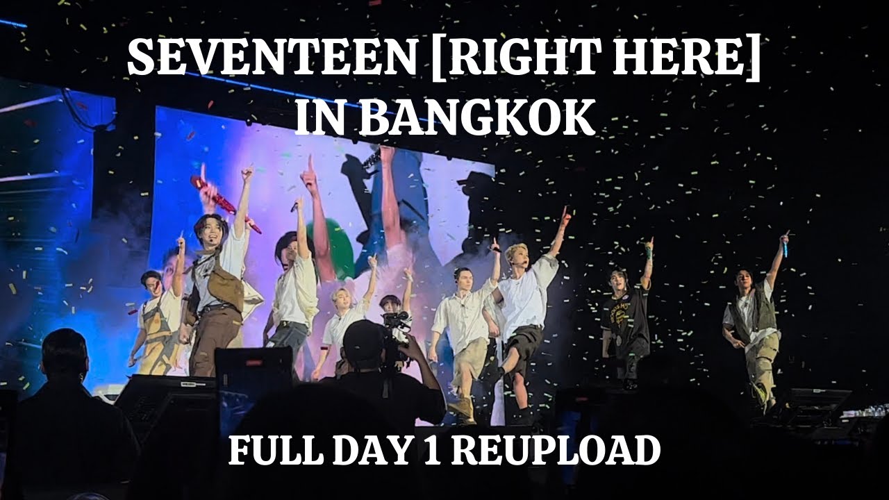 SEVENTEEN [RIGHT HERE] IN BANGKOK CONCERT FULL DAY 1 VIP REUPLOAD