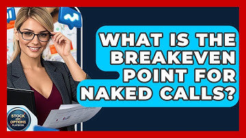 What Is The Breakeven Point For Naked Calls? - Stock and Options Playbook