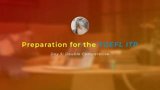 5. TOEFL ITP - June 2026: Double Comparatives!!!