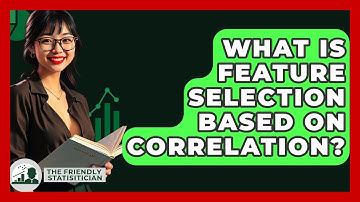 What Is Feature Selection Based On Correlation? - The Friendly Statistician